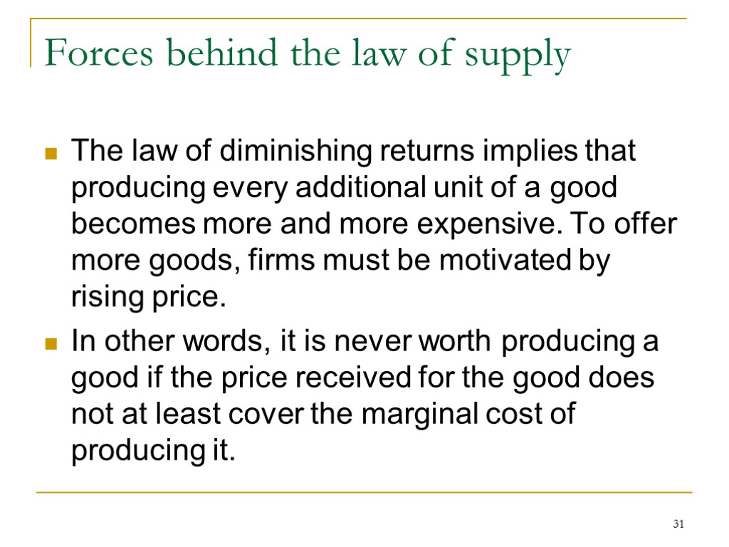 31 Forces behind the law of supply The law of diminishing returns implies that